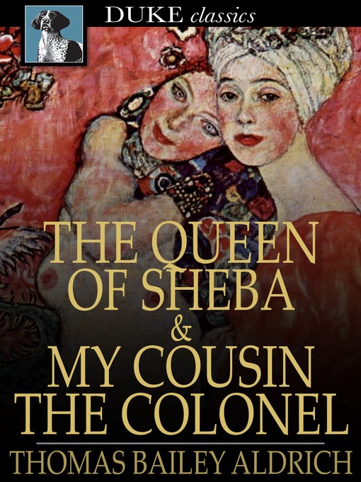 Title details for The Queen of Sheba & My Cousin the Colonel by Thomas Bailey Aldrich - Available